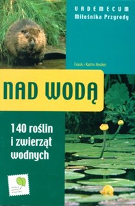 Picture of Nad wodą  - Vademecum miłośnika przyrody 140 roślin i zwierząt wodnych