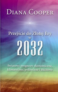 Picture of Przejście do Złotej Ery w 2032 Światowe prognozy ekonomiczne, klimatyczne, polityczne i duchowe