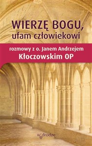 Picture of Wierzę Bogu, ufam człowiekowi Rozmowy z o. Janem Andrzejem Kłoczowskim OP