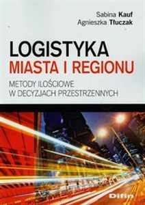 Picture of Logistyka miasta i regionu Metody ilościowe w decyzjach przestrzennych