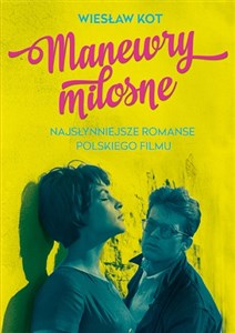 Obrazek Manewry miłosne Najsłynniejsze romanse polskiego filmu