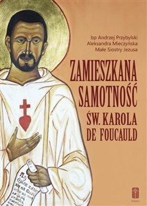 Obrazek Zamieszkana samotność św. Karola de Foucauld