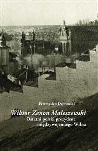 Obrazek Wiktor Zenon Maleszewski Ostatni polski prezydent międzywojennego Wilna