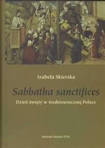 Picture of Sabbatha sanctifices Dzień święty w średniowiecznej Polsce