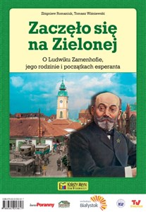 Obrazek Zaczęło się na Zielonej O Ludwiku Zamenhofie, jego rodzinie i początkach esperanta