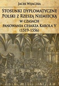 Picture of Stosunki dyplomatyczne Polski z Rzeszą Niemiecką w czasach panowania cesarza Karola V (1519-1556)