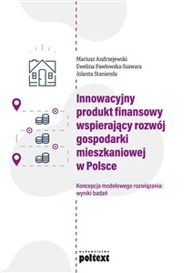 Picture of Innowacyjny produkt finansowy wspierający rozwój gospodarki mieszkaniowej w Polsce Koncepcja modelowego rozwiązania: wyniki badań