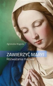 Picture of Zawierzyć Maryi. Rozważania majowe