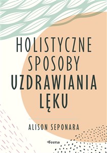 Obrazek Holistyczne sposoby uzdrawiania lęku