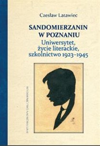 Picture of Sandomierzanin w Poznaniu Uniwersytet, życie literackie, szkolnictwo 1923–1945