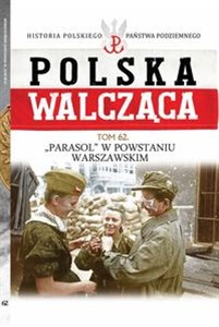 Obrazek Polska Walcząca Tom 62 Batalion "Parasol" w Powstaniu Warszawskim