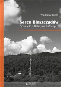 Picture of Serce Bieszczadów Opowieść o Ustrzykach Górnych