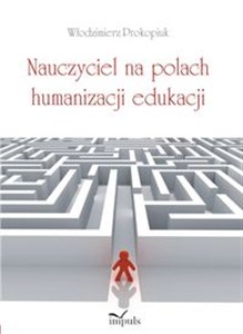 Obrazek Nauczyciel na polach humanizacji edukacji