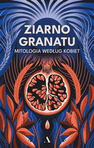 Picture of Ziarno granatu. Mitologia według kobiet