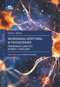 Obrazek Neuronauka afektywna w psychoterapii. Przewodnik klinicysty w pracy z emocjami