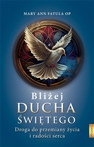 Obrazek Bliżej Ducha Świętego . Droga do przemiany życia i