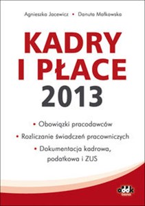 Picture of Kadry i płace 2013 obowiązki pracodawców, rozliczanie świadczeń pracowniczych, dokumentacja kadrow