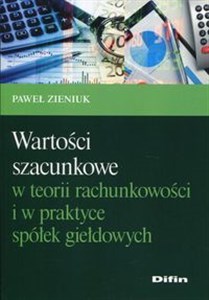 Picture of Wartości szacunkowe w teorii rachunkowości i w praktyce spółek giełdowych