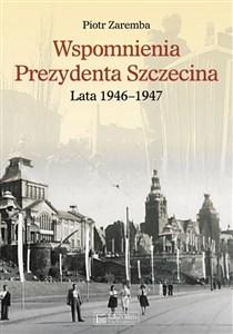 Picture of Wspomnienia Prezydenta Szczecina. Lata 1946-1947