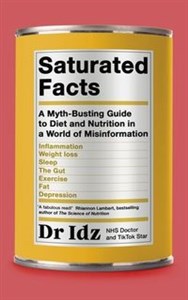 Obrazek Saturated Facts A Myth-Busting Guide to Diet and Nutrition in a World of Misinformation