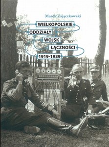 Obrazek Wielkopolskie oddziały wojsk łączności 1919-1939
