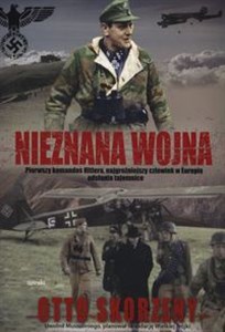 Picture of Nieznana wojna Pierwszy komandos Hitlera, najgroźniejszy czlowiek w Europie odsłania tajemnice