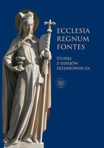 Obrazek Ecclesia - Regnum - Fontes Studia z dziejów średniowiecza