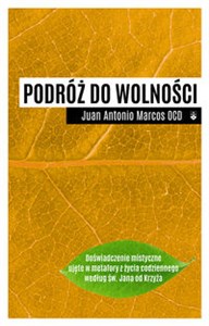 Obrazek Podróż do wolności Doświadczenie mistyczne ujęte w metafory z życia codziennego według św. Jana od Krzyża