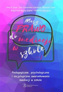 Picture of Masz prawo do mediacji w szkole Pedagogiczne, psychologiczne i socjologiczne uwarunkowania mediacji w szkole