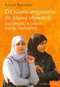 Obrazek Od islamu imigrantów do islamu obywateli muzułmanie w krajach Europy Zachodniej