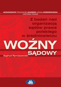 Obrazek Woźny sądowy Z badań nad organizacją sądów prawa polskiego w średniowieczu