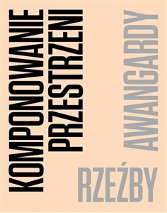 Picture of Komponowanie przestrzeni. Rzeźby awangardy