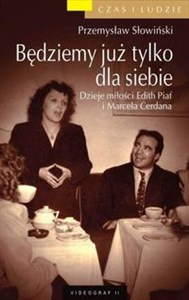 Obrazek Będziemy już tylko dla siebie Dzieje miłości Edith Piaf i Marcela Cerdana