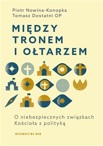 Picture of Między tronem i ołtarzem O niebezpiecznych związkach Kościoła z polityką