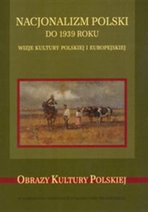 Picture of Nacjonalizm polski do 1939 roku Wizje kultury polskiej i europejskiej