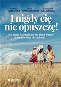 Polska książka : I nigdy ci... - Zuzanna Dobrucka, Beata Harasimowicz, Katarzyna Kalicińska