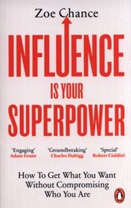 Obrazek Influence is Your Superpower How to Get What You Want Without Compromising Who You Are