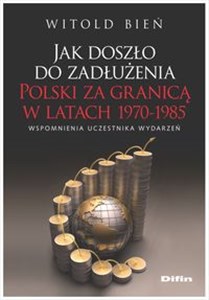 Obrazek Jak doszło do zadłużenia Polski za granicą w latach 1970-1985 Wspomnienia uczestnika wydarzeń