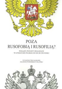 Picture of Poza rusofobią i rusofilią Poglądy postawy i realizacje w literaturze polskiej od XIX do XXI wieku
