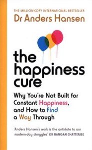 Obrazek The Happiness Cure Why You’re Not Built for Constant Happiness, and How to Find a Way Through