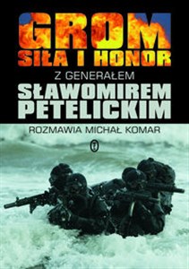 Obrazek GROM Siła i Honor z generałem Sławomirem Petelickim rozmawia Michał Komar