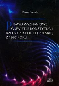 Obrazek Prawo wyznaniowe w świetle Konstytucji Rzeczypospolitej Polskiej z 1997 roku