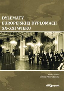 Picture of Dylematy europejskiej dyplomacji XX-XXI wieku