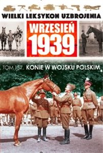 Picture of Wielki Leksykon Uzbrojenia Wrzesień 1939 Tom 157 Konie w Wojsku Polskim