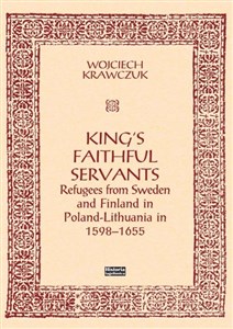 Obrazek King's Faithful Servants. Refugees from Sweden...