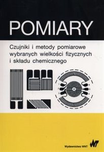 Picture of Pomiary Czujniki i metody pomiarowe wybranych wielkości fizycznych i składu chemicznego