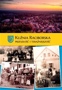 Obrazek Kuźnia Raciborska. Przeszłość i Teraźniejszość