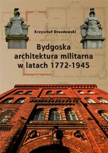Obrazek Bydgoska architektura militarna 1772-1945