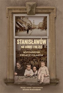 Obrazek Stanisławów na dobre i na złe Wspomnienia i relacje Polaków