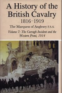 Obrazek A History Of The British Cavalry 1816-1919 Volume 7 The Curragh Incident And The Western Front 1914